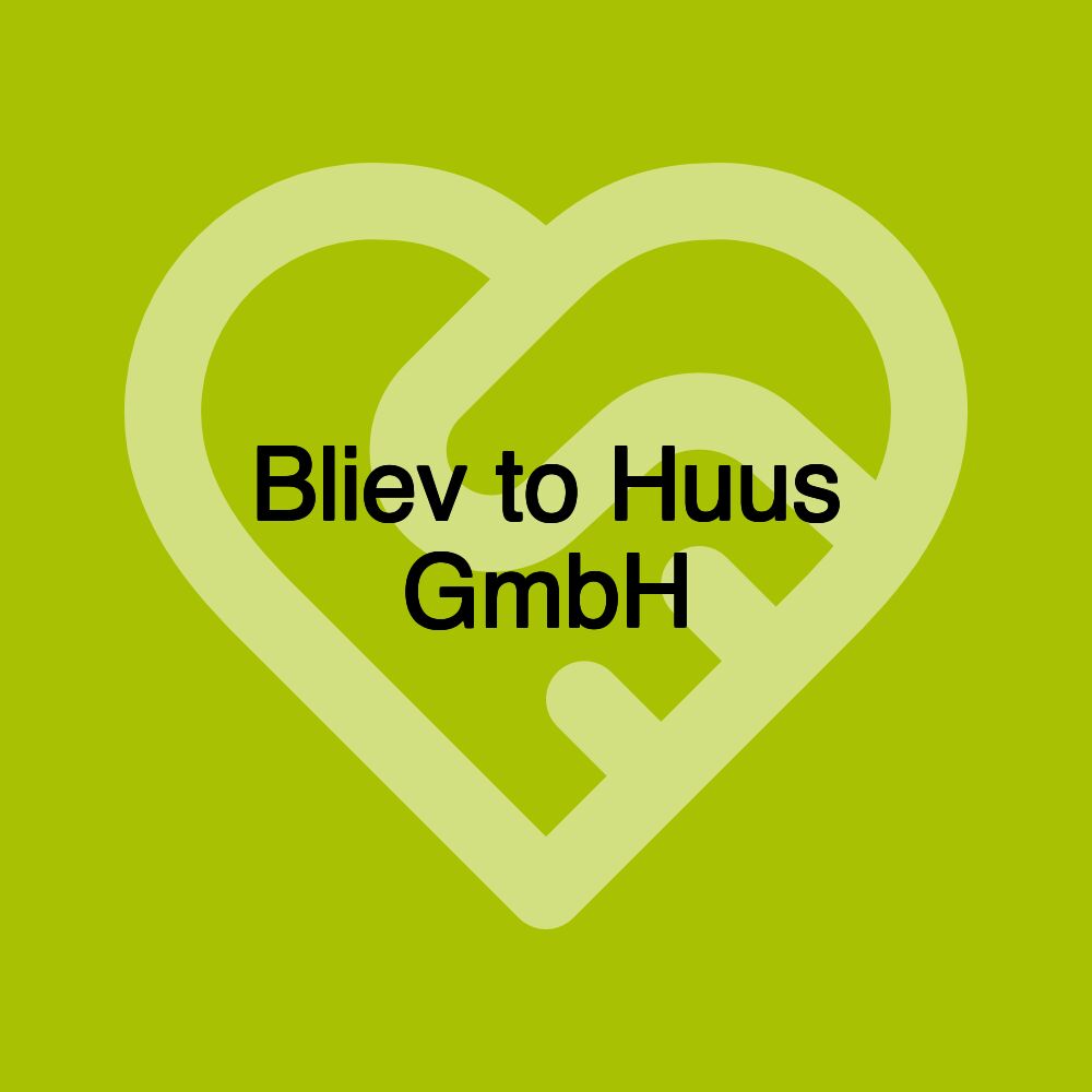 Bliev to Huus GmbH