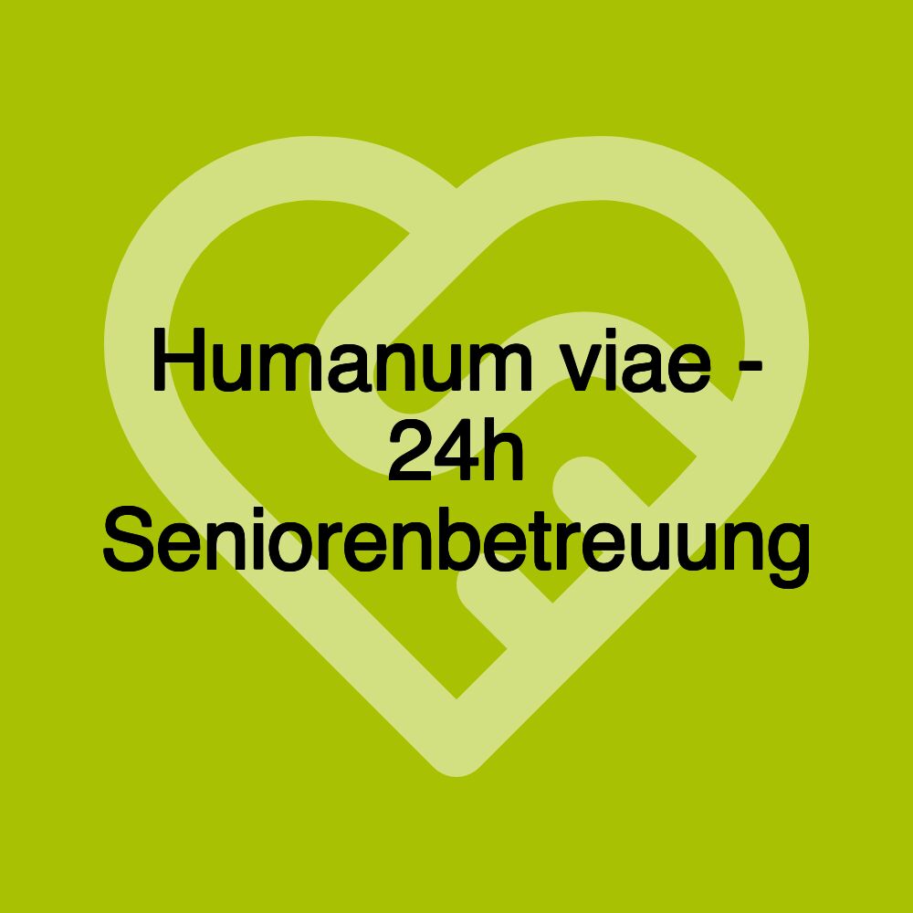 Humanum viae - 24h Seniorenbetreuung