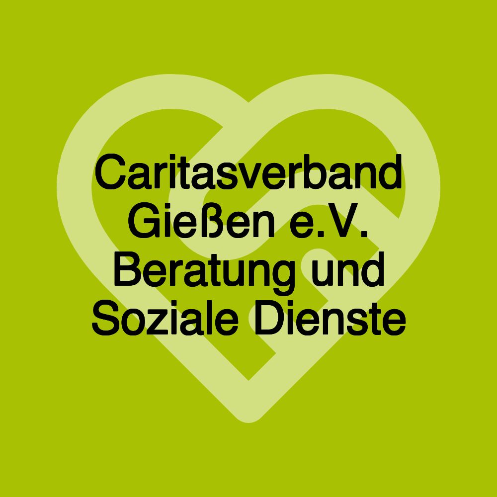 Caritasverband Gießen e.V. Beratung und Soziale Dienste