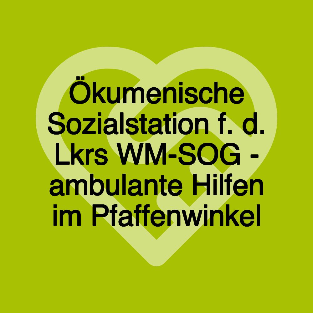 Ökumenische Sozialstation f. d. Lkrs WM-SOG - ambulante Hilfen im Pfaffenwinkel