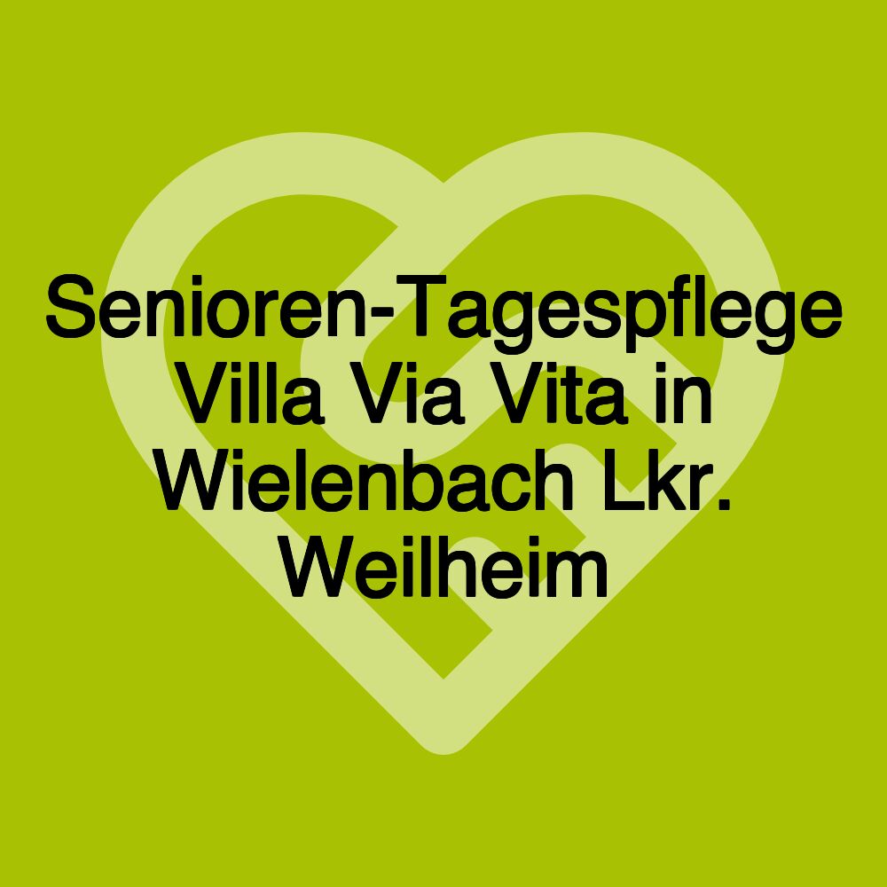 Senioren-Tagespflege Villa Via Vita in Wielenbach Lkr. Weilheim