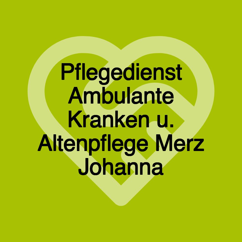 Pflegedienst Ambulante Kranken u. Altenpflege Merz Johanna