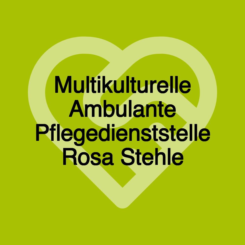 Multikulturelle Ambulante Pflegedienststelle Rosa Stehle