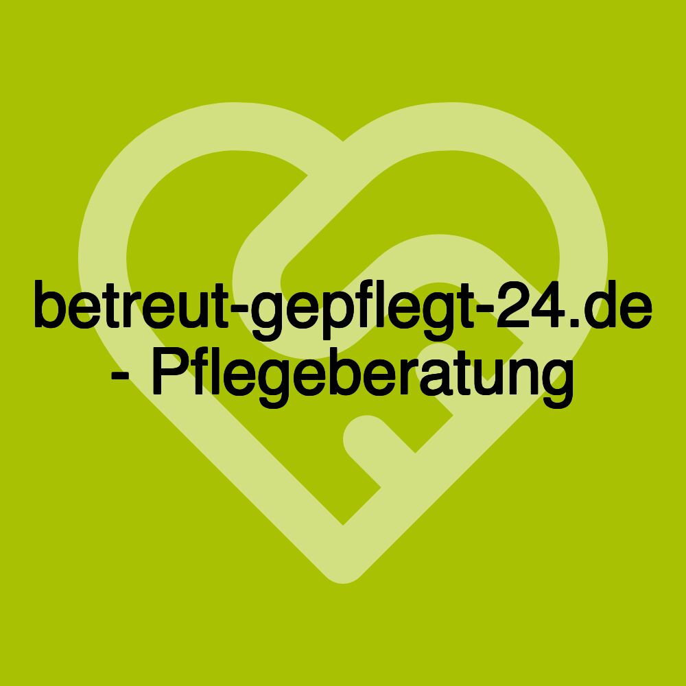 betreut-gepflegt-24.de - Pflegeberatung