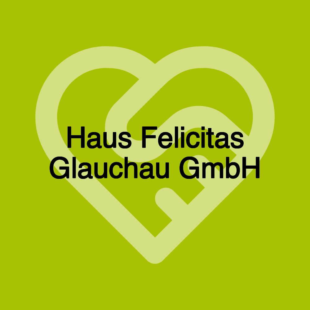 Haus Felicitas Glauchau GmbH