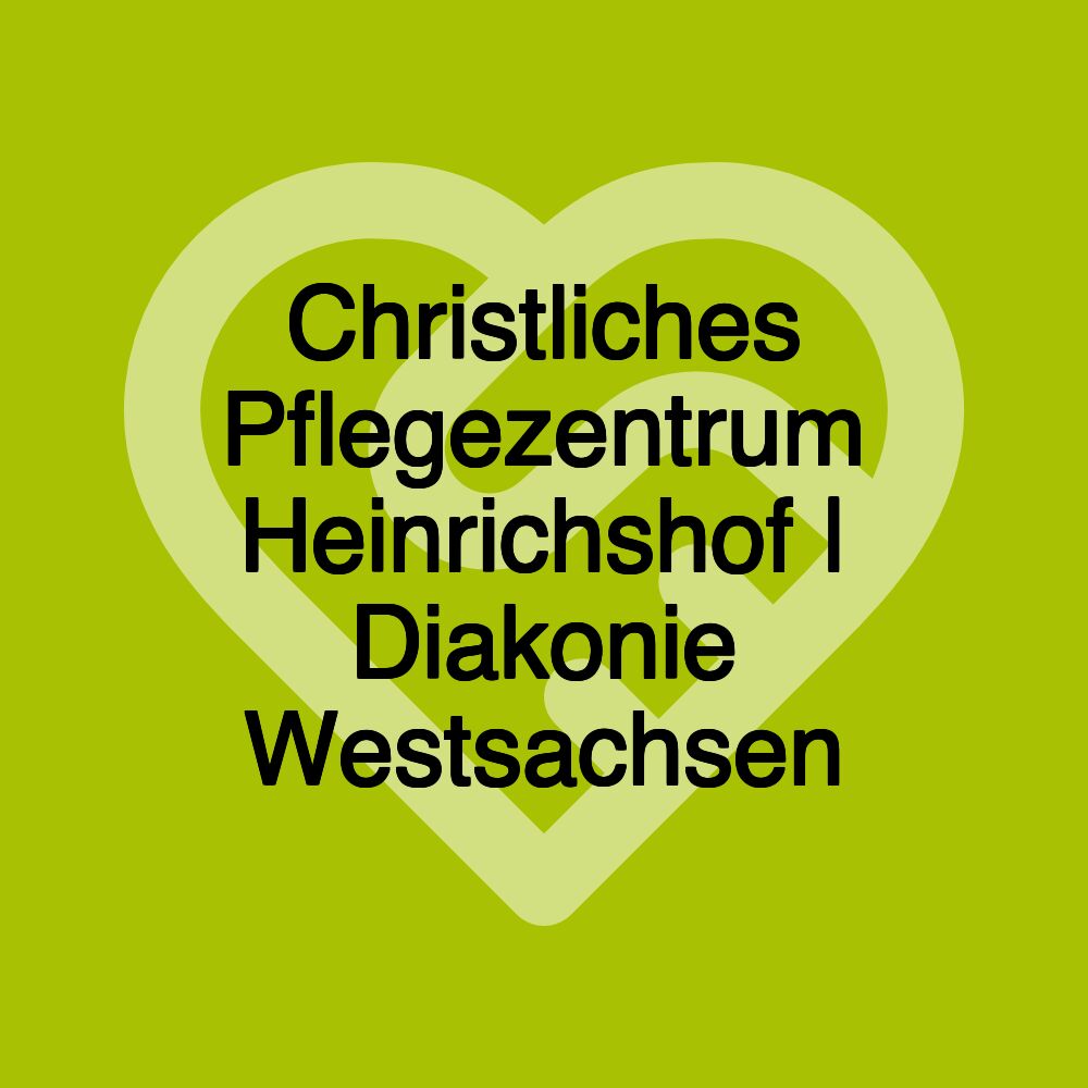 Christliches Pflegezentrum Heinrichshof | Diakonie Westsachsen