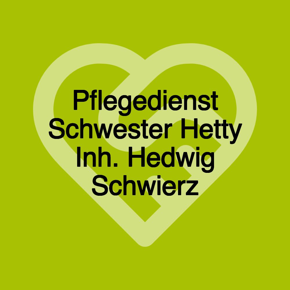 Pflegedienst Schwester Hetty Inh. Hedwig Schwierz