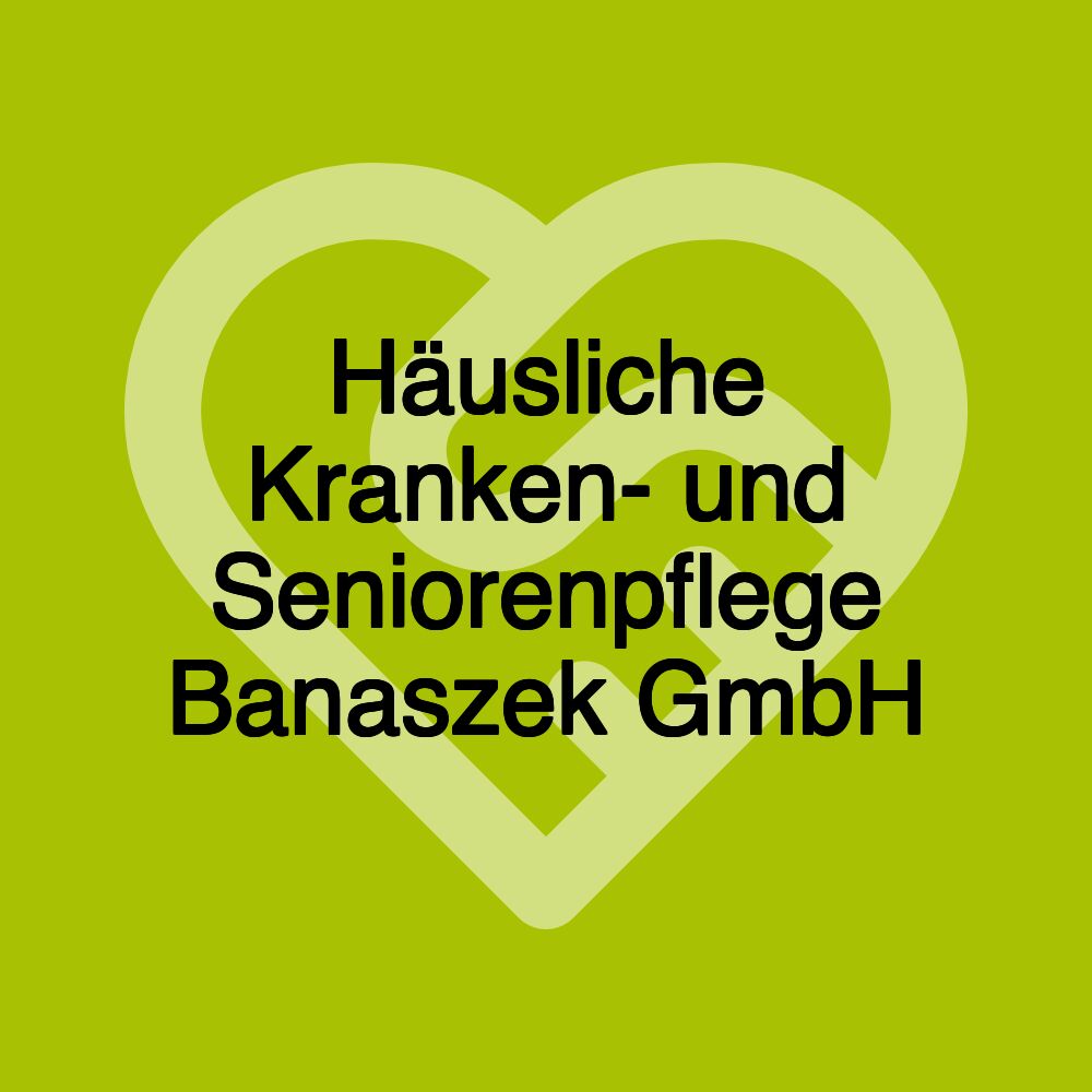 Häusliche Kranken- und Seniorenpflege Banaszek GmbH