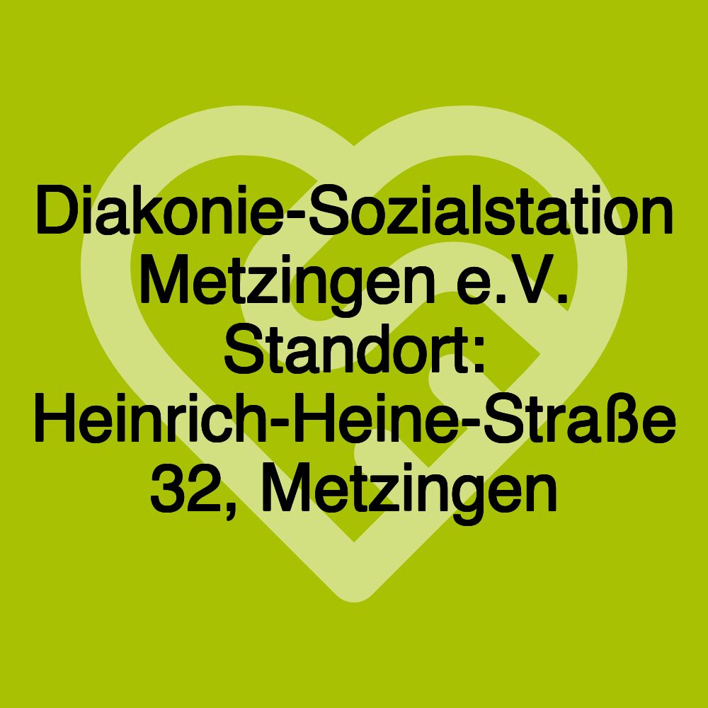 Diakonie-Sozialstation Metzingen e.V. Standort: Heinrich-Heine-Straße 32, Metzingen