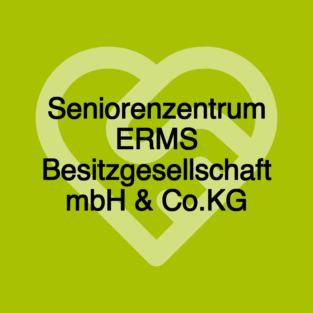 Seniorenzentrum ERMS Besitzgesellschaft mbH & Co.KG