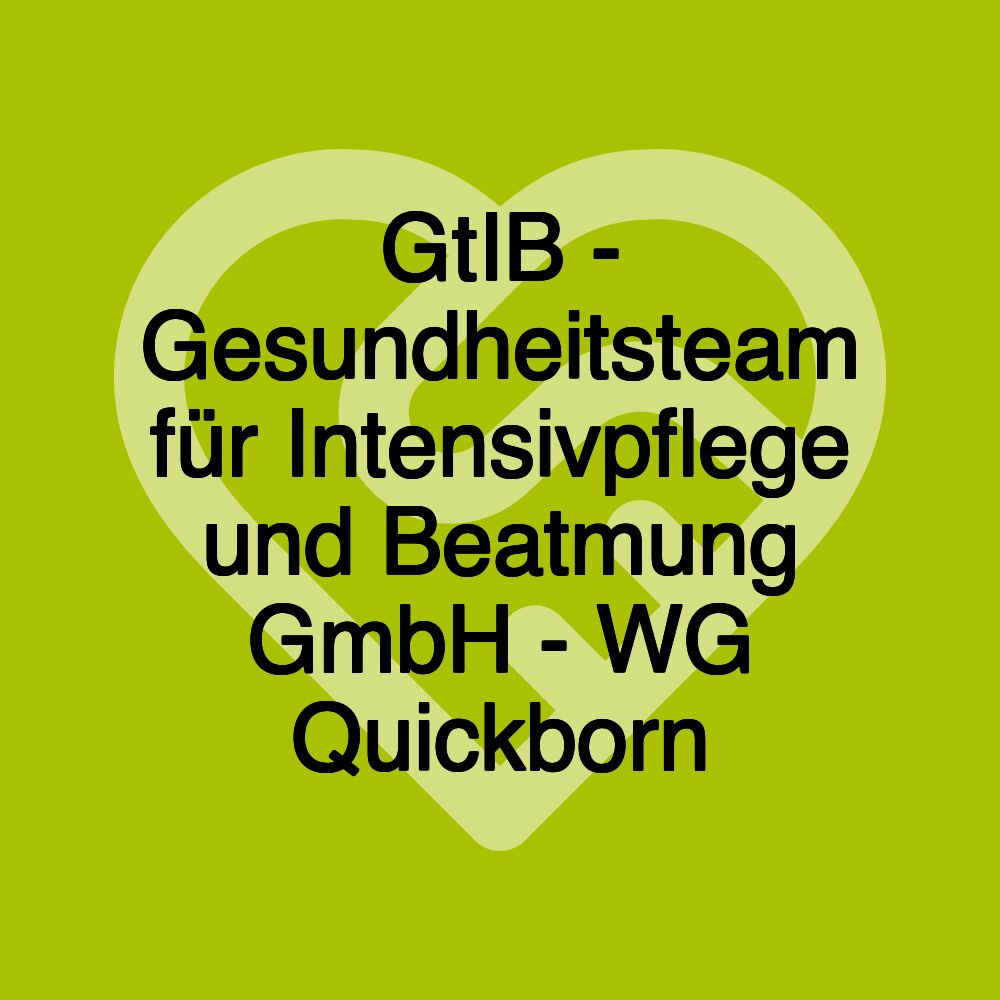 GtIB - Gesundheitsteam für Intensivpflege und Beatmung GmbH - WG Quickborn