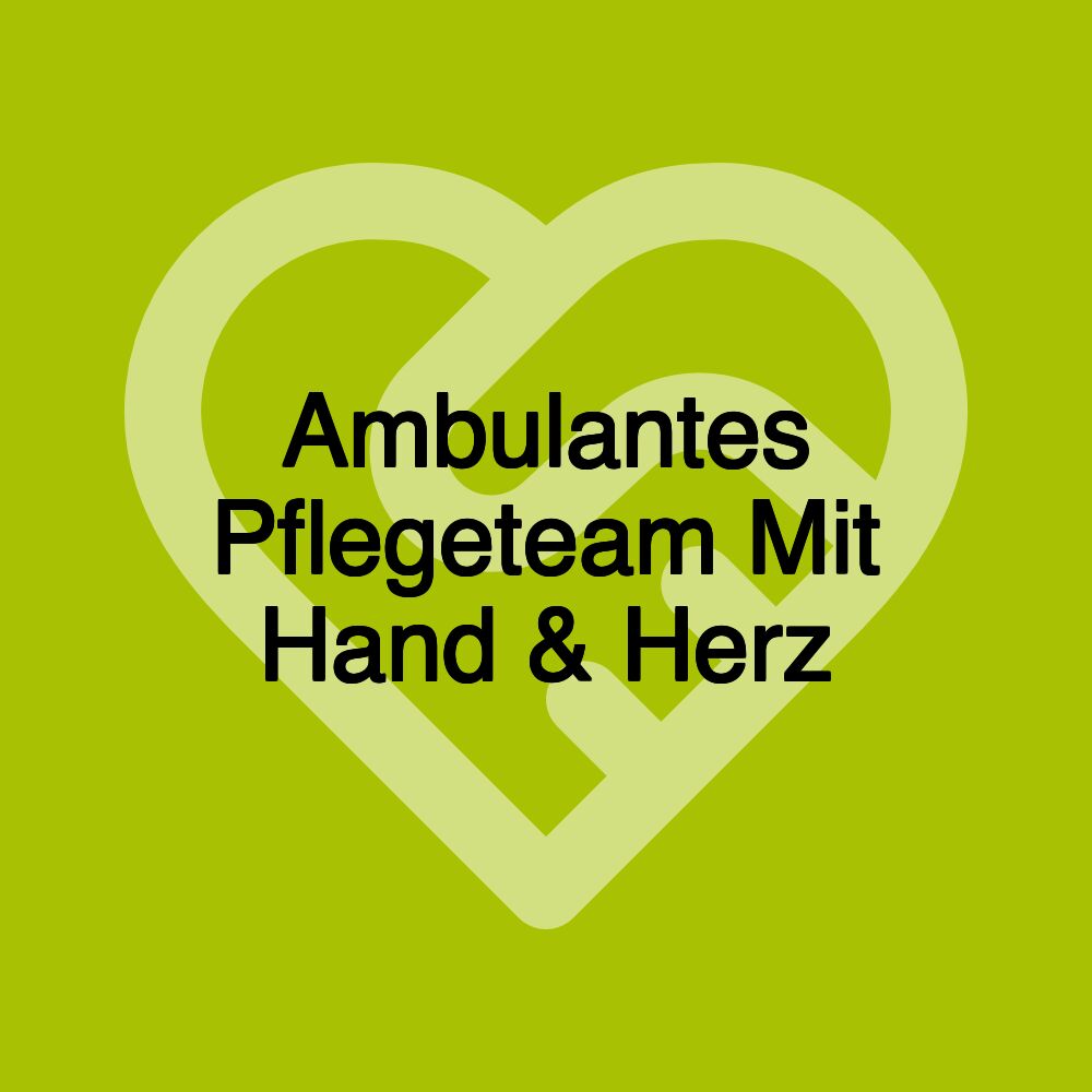 Ambulantes Pflegeteam Mit Hand & Herz