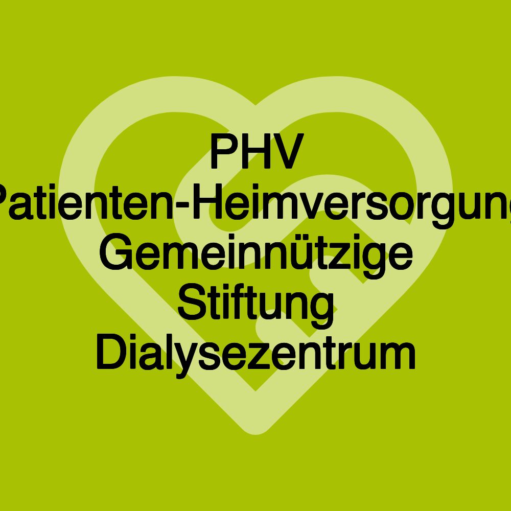 PHV Patienten-Heimversorgung Gemeinnützige Stiftung Dialysezentrum