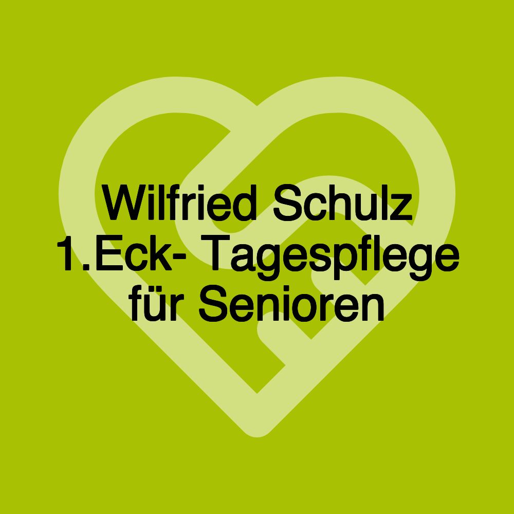 Wilfried Schulz 1.Eck- Tagespflege für Senioren