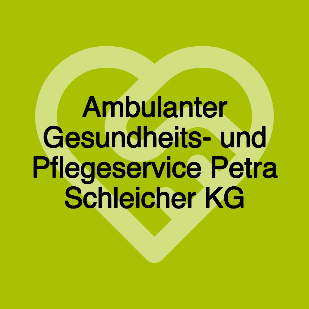 Ambulanter Gesundheits- und Pflegeservice Petra Schleicher KG