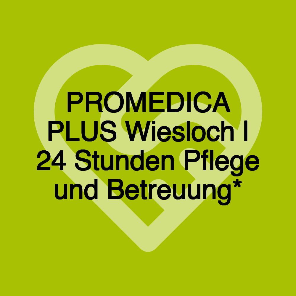 PROMEDICA PLUS Wiesloch | 24 Stunden Pflege und Betreuung*