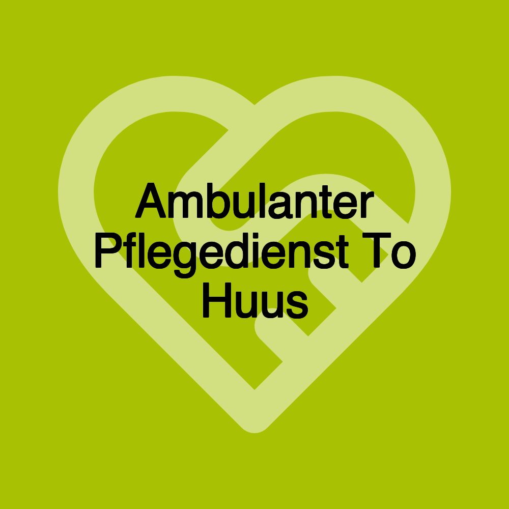 Ambulanter Pflegedienst To Huus