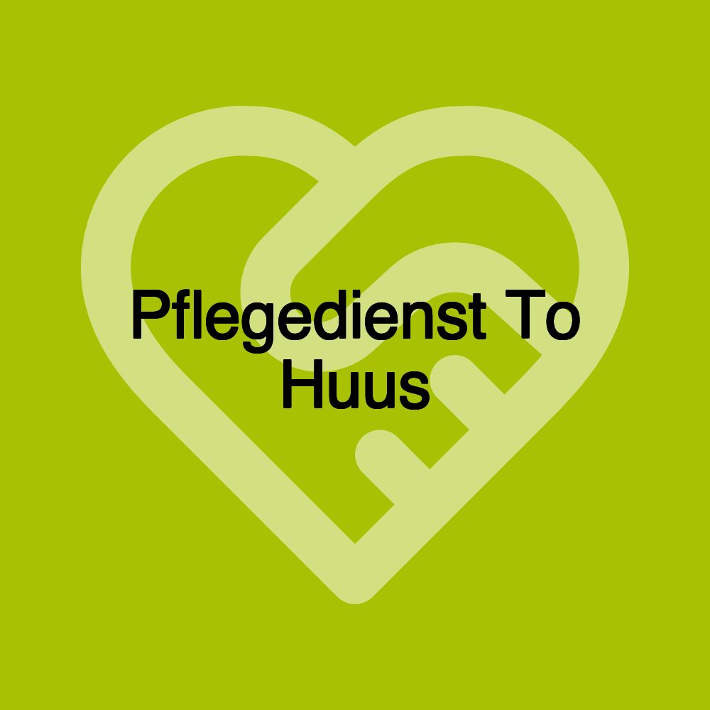 Pflegedienst To Huus