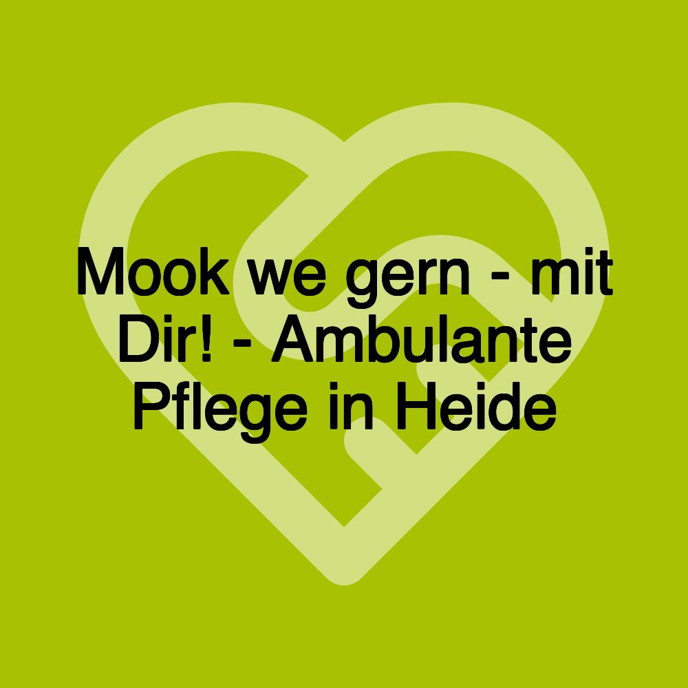 Mook we gern - mit Dir! - Ambulante Pflege in Heide