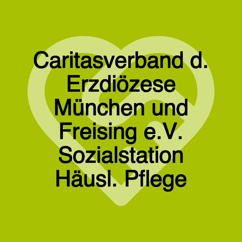 Caritasverband d. Erzdiözese München und Freising e.V. Sozialstation Häusl. Pflege