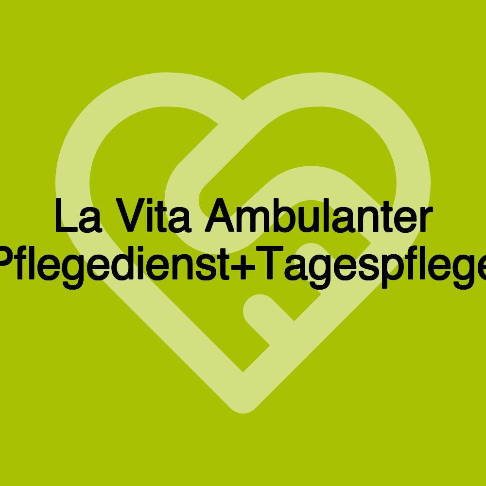 La Vita Ambulanter Pflegedienst+Tagespflege