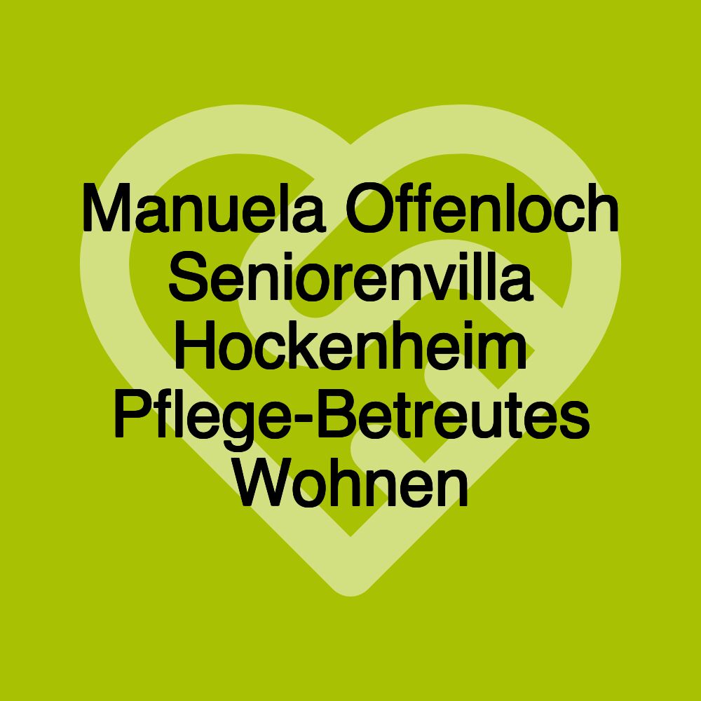 Manuela Offenloch Seniorenvilla Hockenheim Pflege-Betreutes Wohnen