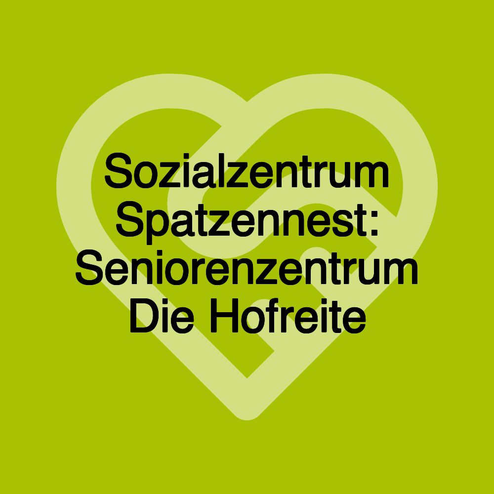 Sozialzentrum Spatzennest: Seniorenzentrum Die Hofreite