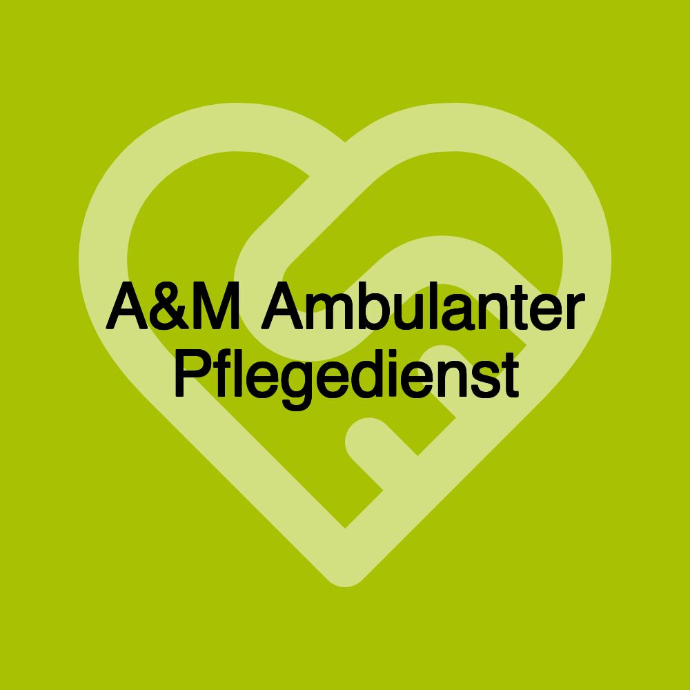 A&M Ambulanter Pflegedienst