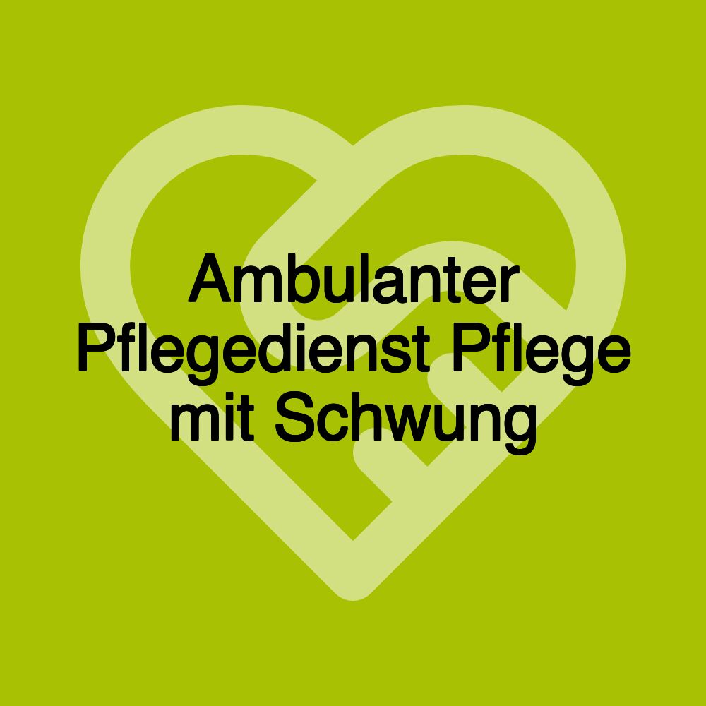 Ambulanter Pflegedienst Pflege mit Schwung