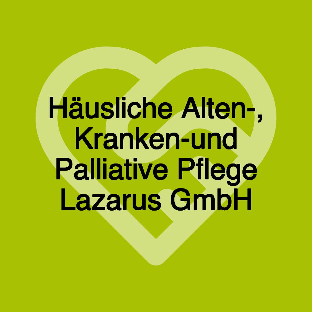 Häusliche Alten-, Kranken-und Palliative Pflege Lazarus GmbH