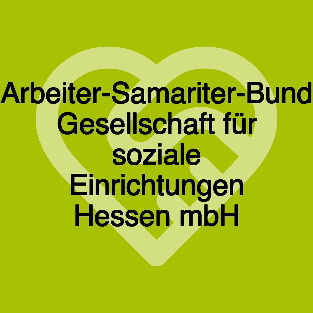 Arbeiter-Samariter-Bund Gesellschaft für soziale Einrichtungen Hessen mbH