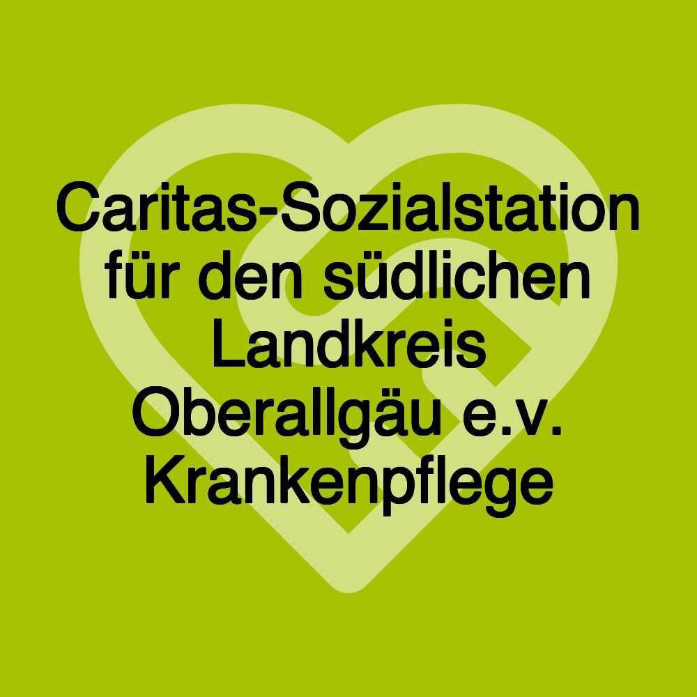 Caritas-Sozialstation für den südlichen Landkreis Oberallgäu e.v. Krankenpflege