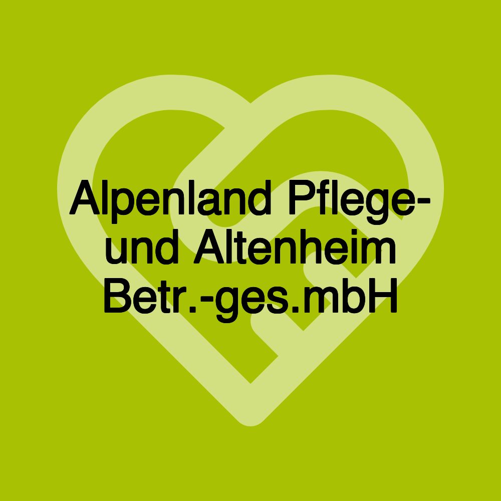 Alpenland Pflege- und Altenheim Betr.-ges.mbH