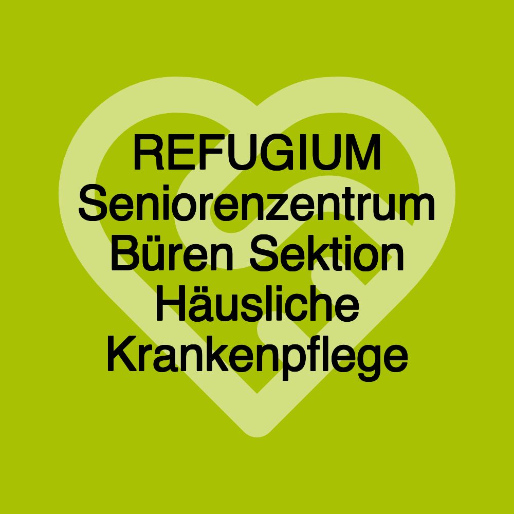 REFUGIUM Seniorenzentrum Büren Sektion Häusliche Krankenpflege