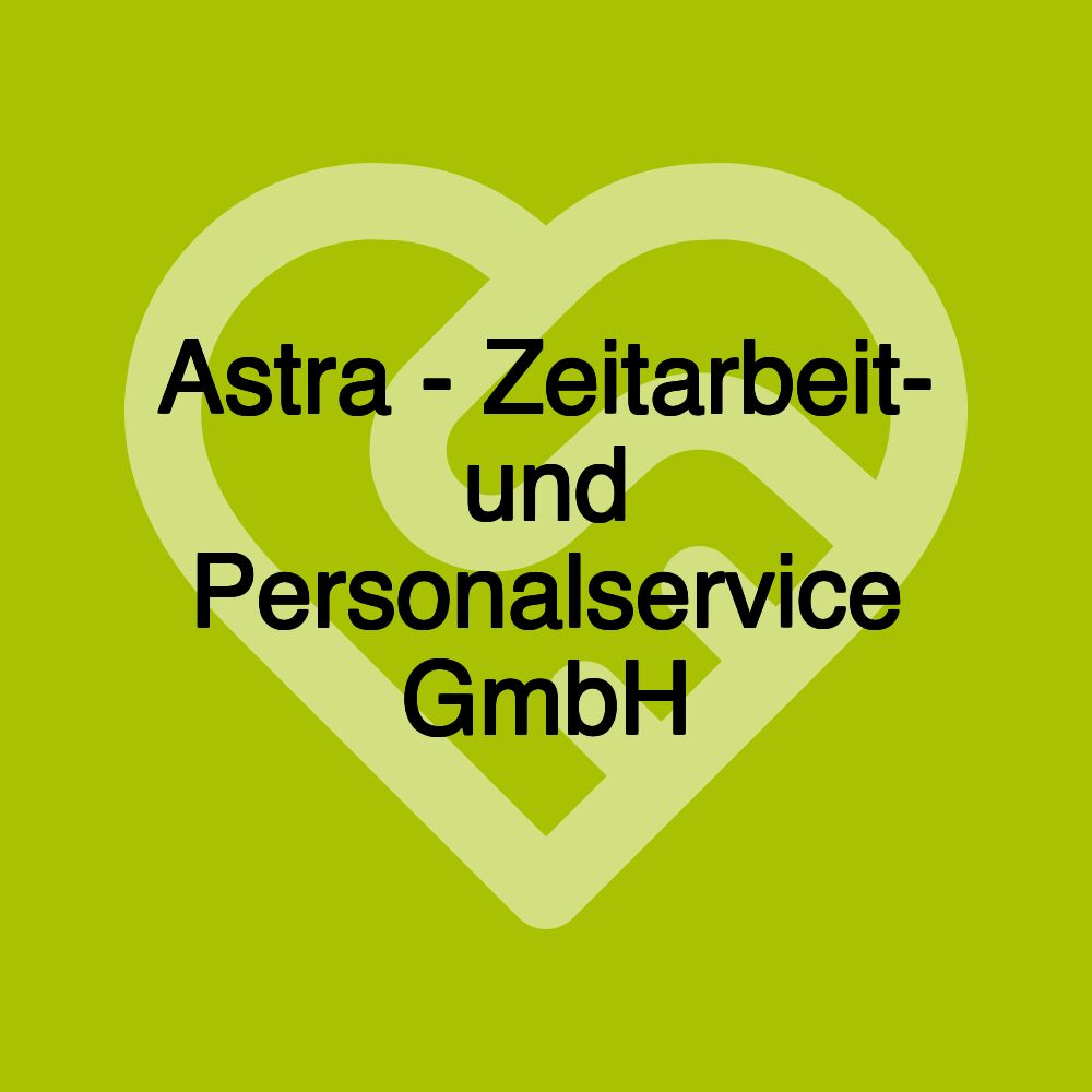 Astra - Zeitarbeit- und Personalservice GmbH