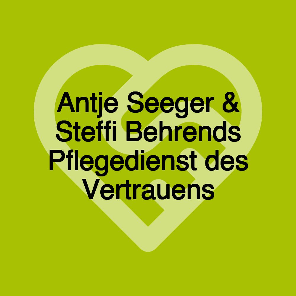 Antje Seeger & Steffi Behrends Pflegedienst des Vertrauens