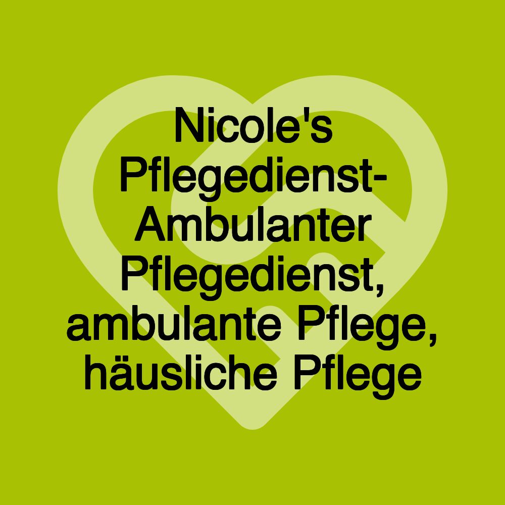 Nicole's Pflegedienst- Ambulanter Pflegedienst, ambulante Pflege, häusliche Pflege