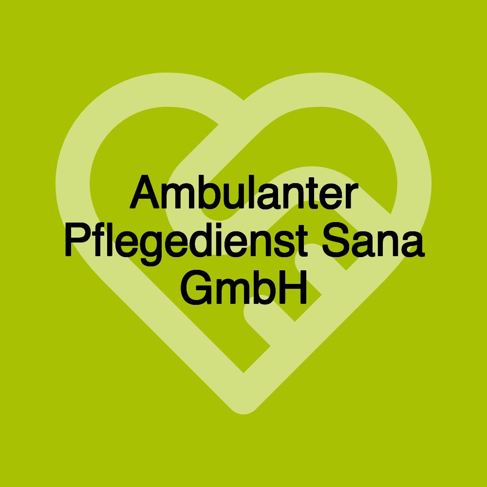 Ambulanter Pflegedienst Sana GmbH