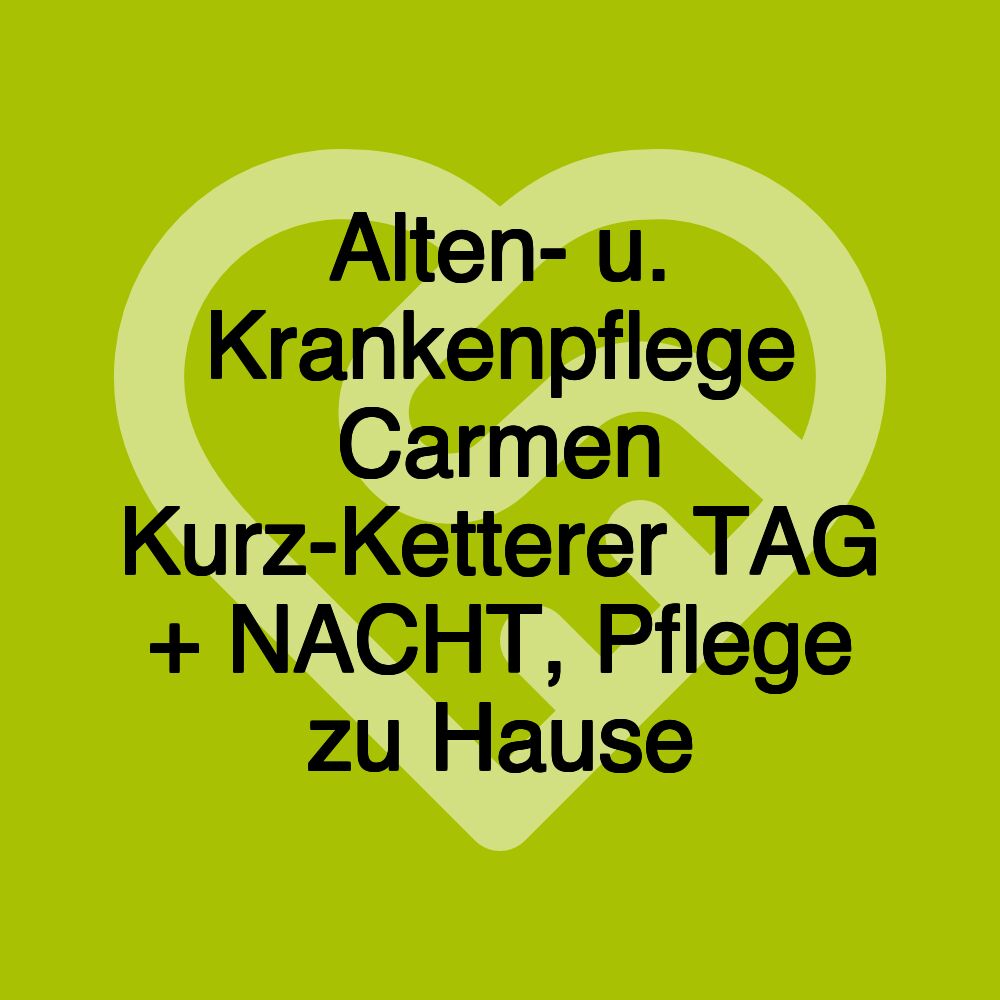 Alten- u. Krankenpflege Carmen Kurz-Ketterer TAG + NACHT, Pflege zu Hause