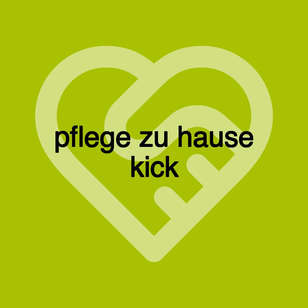 pflege zu hause kick