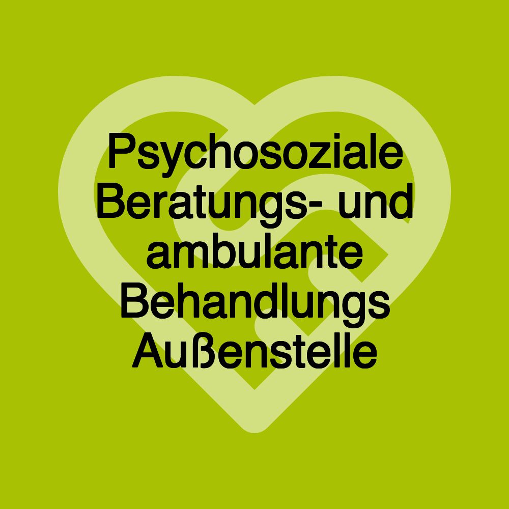 Psychosoziale Beratungs- und ambulante Behandlungs Außenstelle