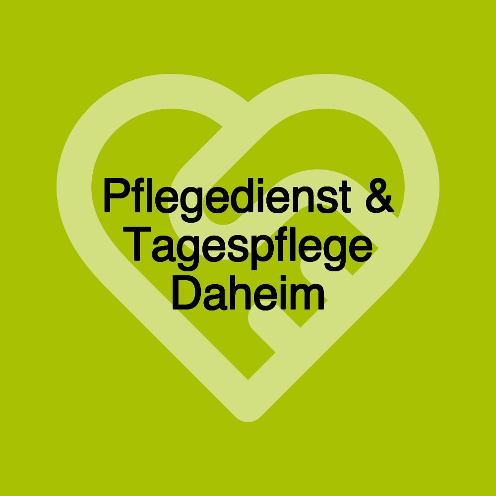 Pflegedienst & Tagespflege Daheim