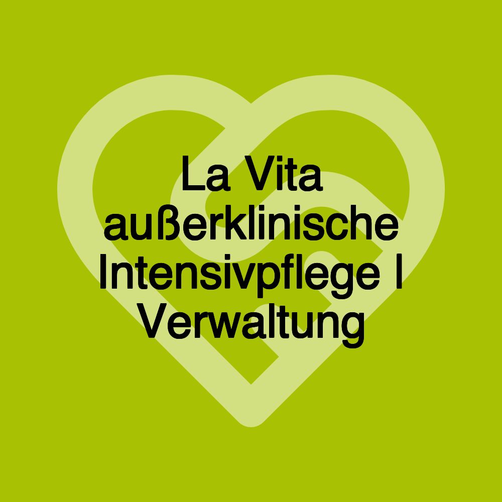 La Vita außerklinische Intensivpflege | Verwaltung