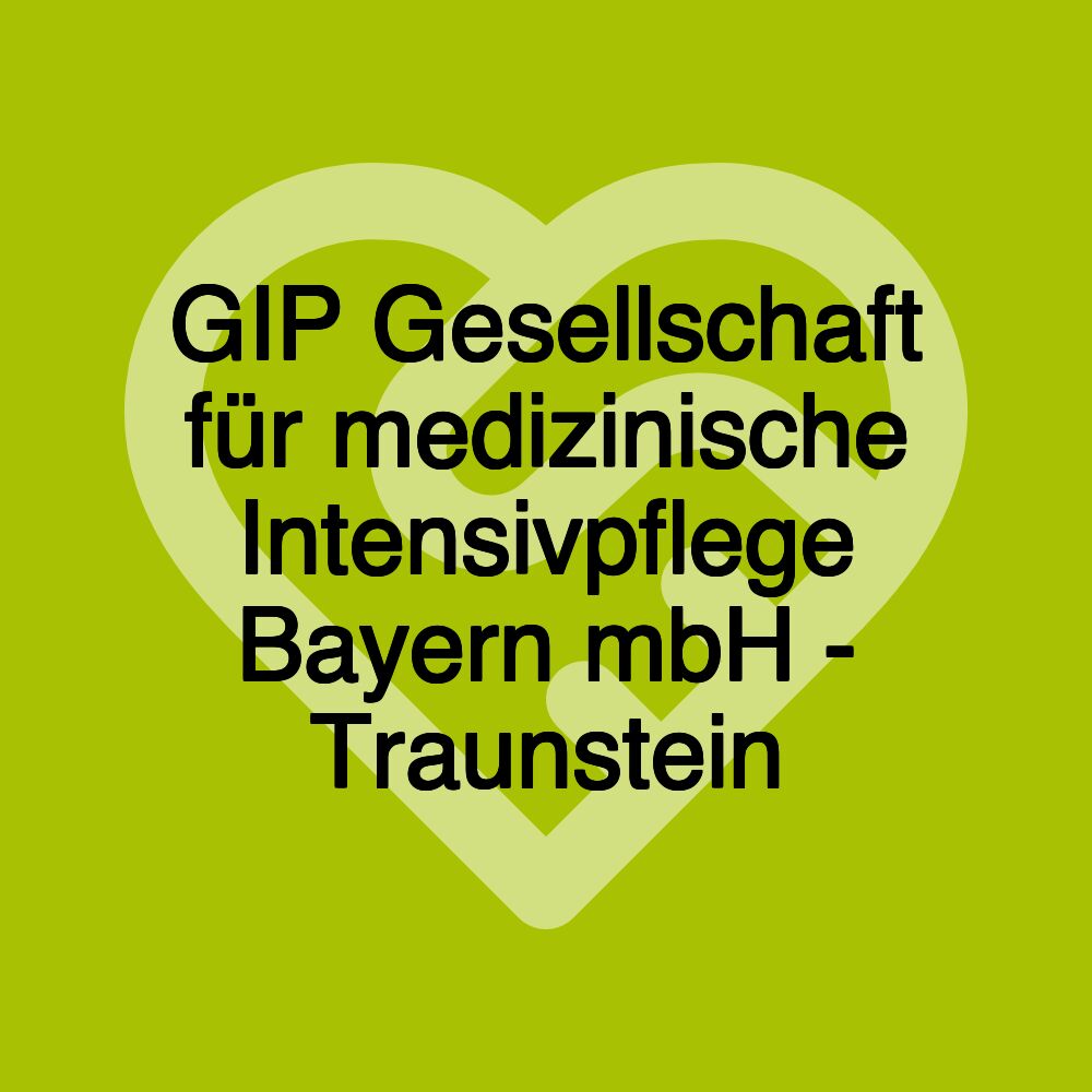 GIP Gesellschaft für medizinische Intensivpflege Bayern mbH - Traunstein