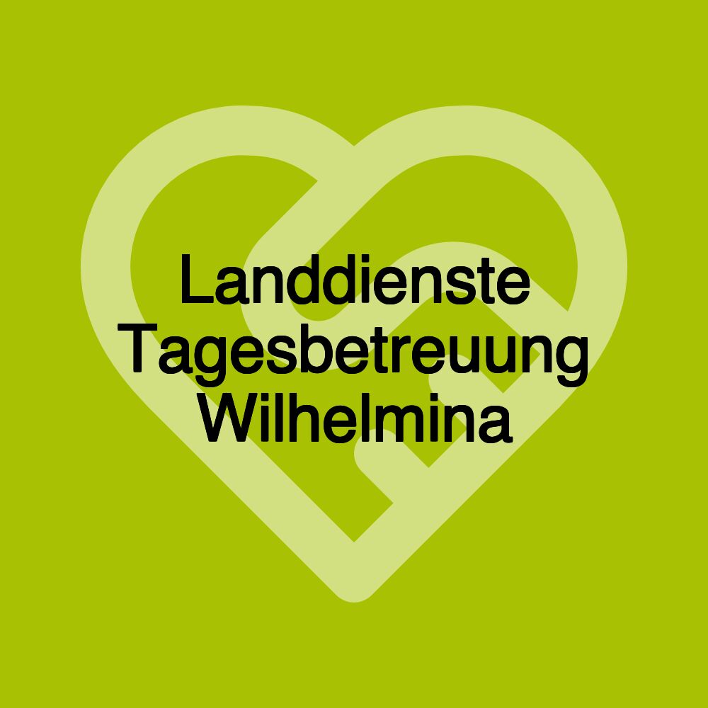 Landdienste Tagesbetreuung Wilhelmina