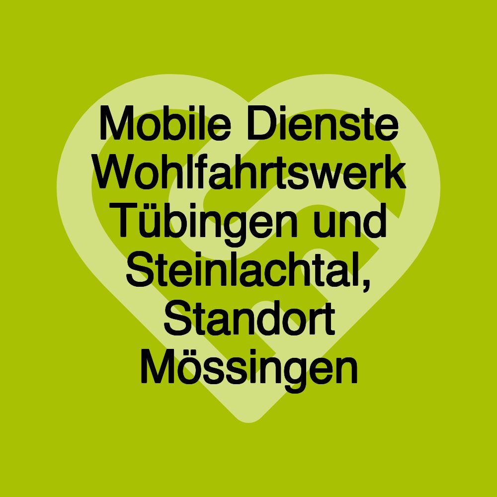 Mobile Dienste Wohlfahrtswerk Tübingen und Steinlachtal, Standort Mössingen