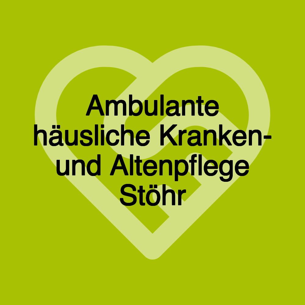 Ambulante häusliche Kranken- und Altenpflege Stöhr