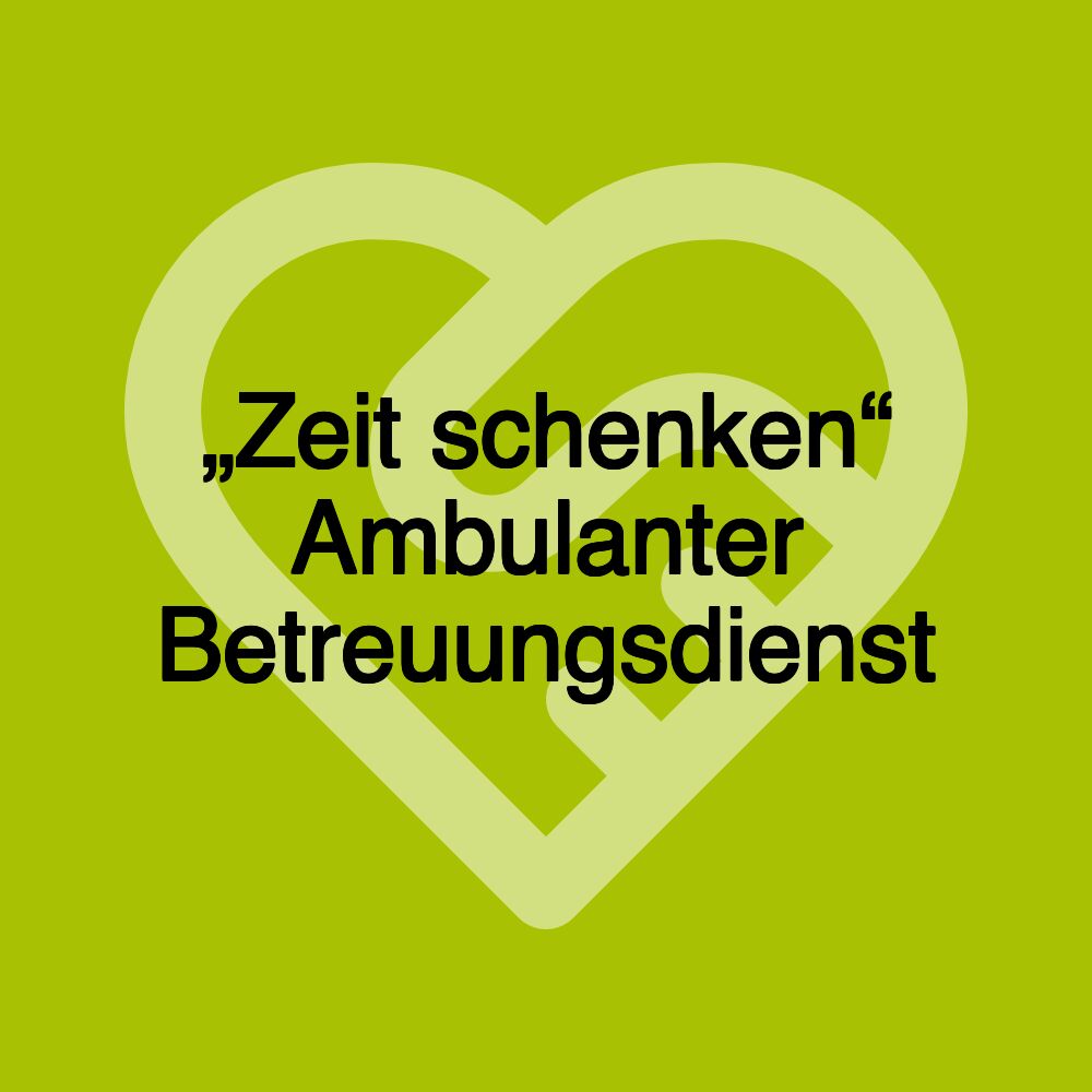 „Zeit schenken“ Ambulanter Betreuungsdienst