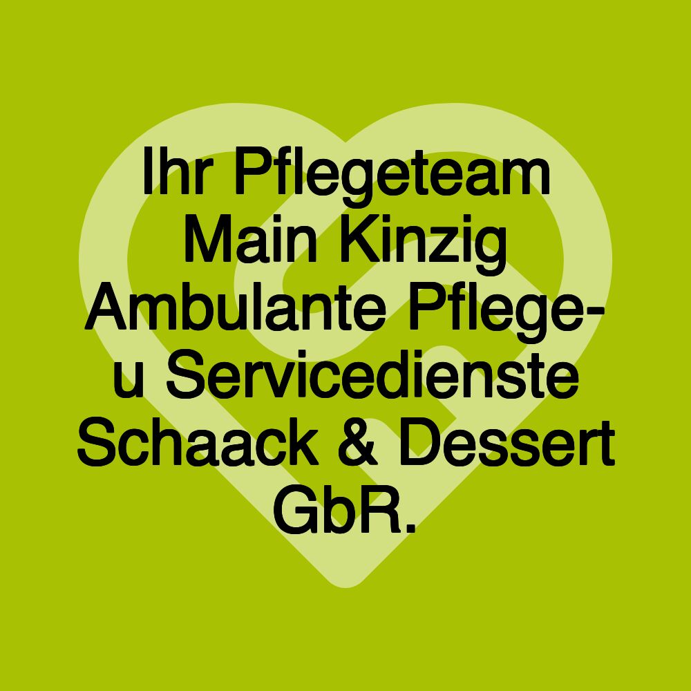 Ihr Pflegeteam Main Kinzig Ambulante Pflege- u Servicedienste Schaack & Dessert GbR.