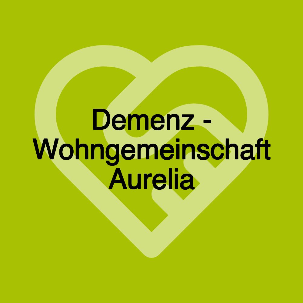 Demenz - Wohngemeinschaft Aurelia